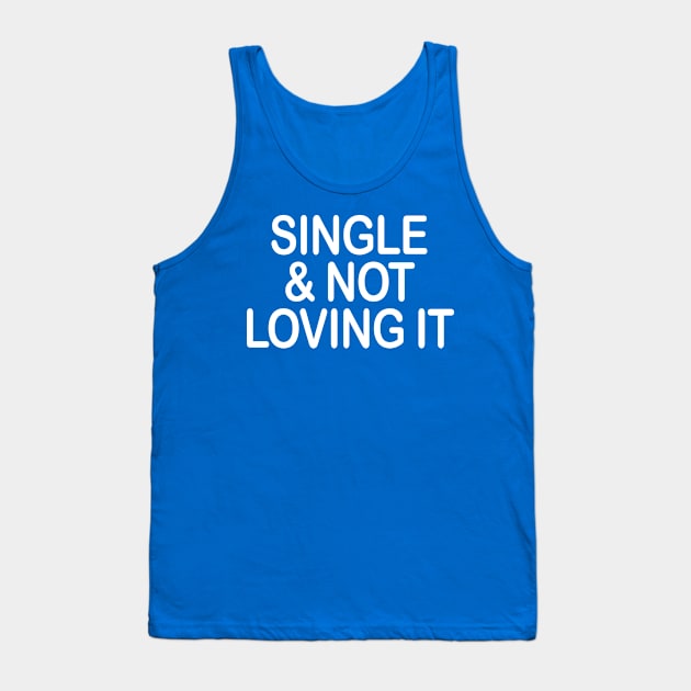 SINGLE & NOT LOVING IT Tank Top by TheCosmicTradingPost